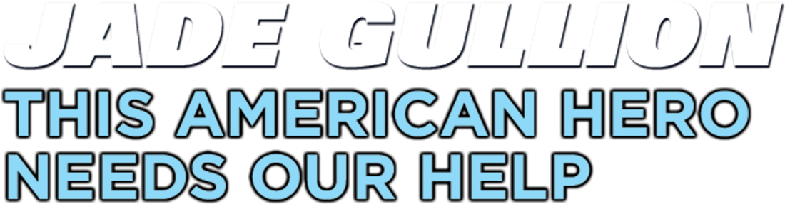 Jade Gullion: This American Hero Needs Our Help
