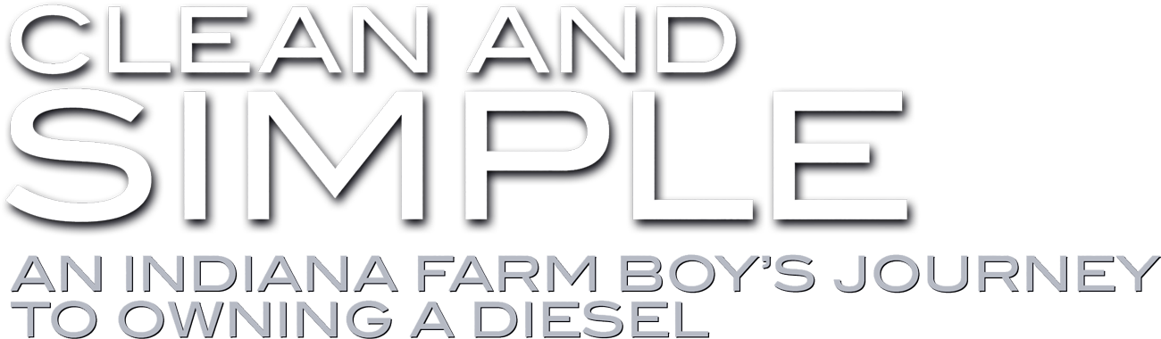 Clean and Simple: An Indiana Farm Boy's Journey to Owning a Diesel